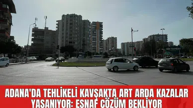 Adana'da Tehlikeli Kavşakta Art Arda Kazalar Yaşanıyor: Esnaf Çözüm Bekliyor
