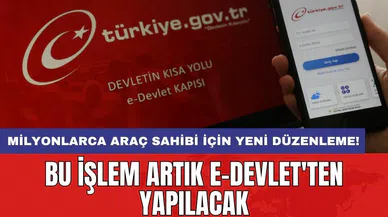 Milyonlarca araç sahibi için yeni düzenleme! Bu işlem artık e-Devlet'ten yapılacak