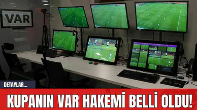 Kupanın VAR Hakemi Belli Oldu!