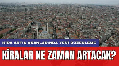 Kira artış oranlarında yeni düzenleme: Kiralar ne zaman artacak?
