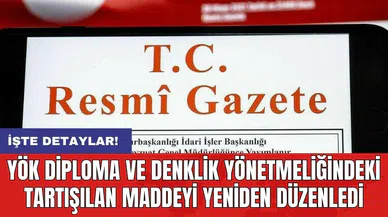 YÖK diploma ve denklik yönetmeliğindeki tartışılan maddeyi yeniden düzenledi