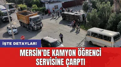 Mersin'de kamyon öğrenci servisine çarptı