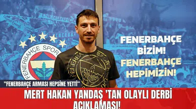 Mert Hakan Yandaş 'tan Olaylı Derbi Açıklaması! "Fenerbahçe arması hepsine yetti”