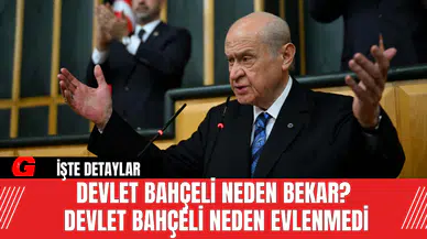 Devlet Bahçeli Neden Bekar?  Devlet Bahçeli Neden Evlenmedi