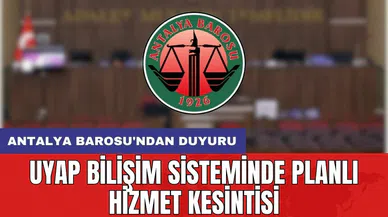 Antalya Barosu'ndan duyuru: UYAP Bilişim Sisteminde planlı hizmet kesintisi