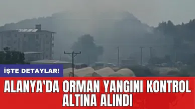 Alanya'da Orman Yangını Kontrol Altına Alındı