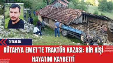 Kütahya Emet'te Traktör Kazası: Bir Kişi Hayatını Kaybetti
