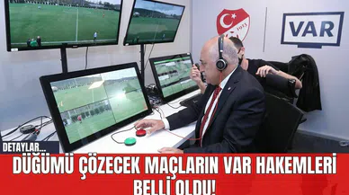 Düğümü Çözecek Maçların VAR Hakemleri Belli Oldu!