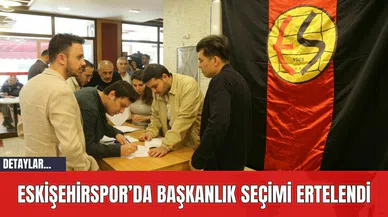 Eskişehirspor’da Başkanlık Seçimi Ertelendi