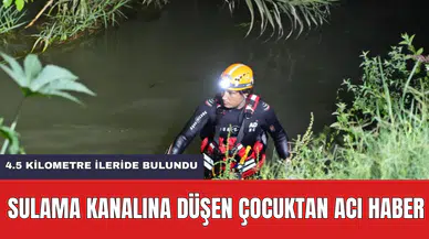 Sulama Kanalına Düşen Çocuğun Cansız Bedenine Ulaşıldı