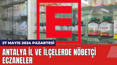 Antalya nöbetçi eczane 27 Mayıs 2024 Pazartesi