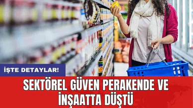 Sektörel güven perakende ve inşaatta düştü