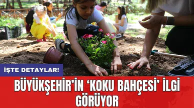 Büyükşehir’in ‘Koku Bahçesi’ ilgi görüyor
