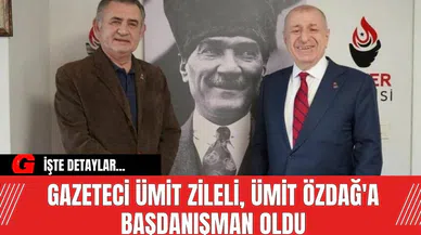 Gazeteci Ümit Zileli, Ümit Özdağ'a Başdanışman Oldu