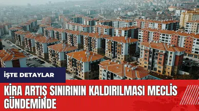 Kira artış sınırının kaldırılması Meclis gündeminde