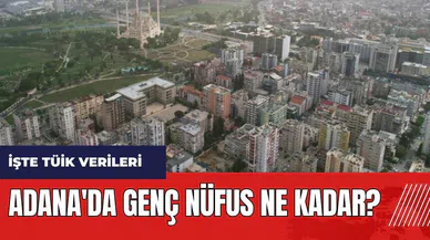 Adana'da genç nüfus ne kadar? Adana'nın ne kadarı genç?