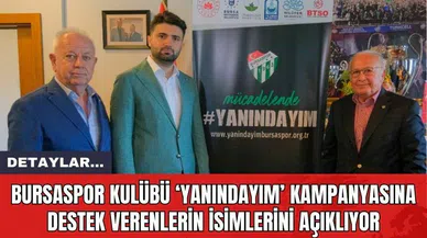 Bursaspor Kulübü ‘Yanındayım’ Kampanyasına Destek Verenlerin İsimlerini Açıklıyor