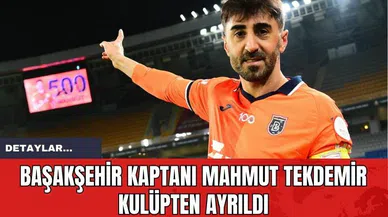 Başakşehir Kaptanı Mahmut Tekdemir Kulüpten Ayrıldı