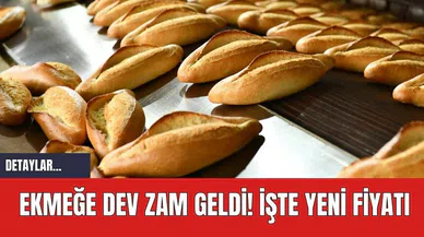 Ekmeğe dev zam geldi! İşte yeni fiyatı