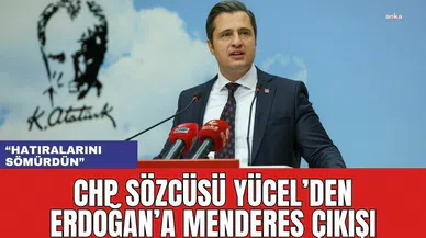 CHP Sözcüsü Yücel'den Erdoğan'a Menderes Çıkışı! "Hatıralarını Sömürdün"