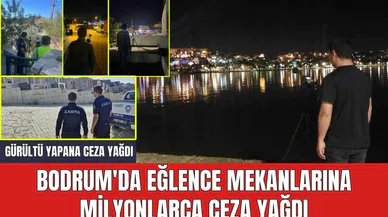 Bodrum'da eğlence mekanlarına milyonlarca ceza yağdı