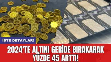 2024'te altını geride bırakarak yüzde 45 arttı!