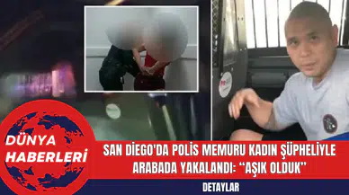 San Diego'da Polis Memuru Kadın Şüpheliyle Arabada Yakalandı: 'Aşık olduk'