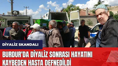 Burdur'da diyaliz sonrası hayatını kaybeden hasta defnedildi