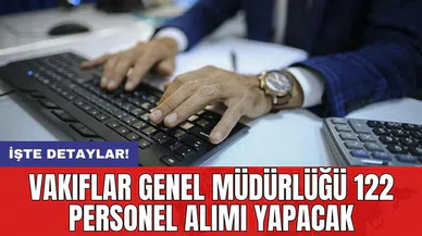 Vakıflar Genel Müdürlüğü 122 personel alımı yapacak