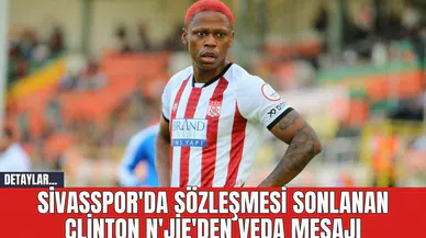 Sivasspor'da Sözleşmesi Sonlanan Clinton N'Jie'den Veda Mesajı