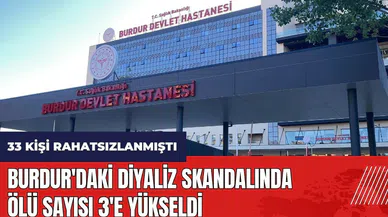 Burdur'daki diyaliz skandalında ölü sayısı 3'e yükseldi