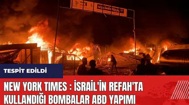 New York Times: İsrail'in Refah'ta kullandığı bombalar ABD yapımı