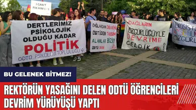 Rektörün yasağını delen ODTÜ öğrencileri Devrim Yürüyüşü yaptı
