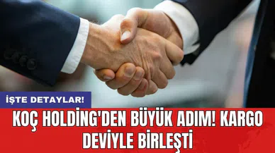 Koç Holding'den büyük adım! Kargo deviyle birleşti