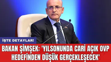 Bakan Şimşek: 'Yılsonunda cari açık OVP hedefinden düşük gerçekleşecek'