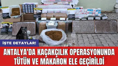 Antalya'da kaçakçılık operasyonunda tütün ve makaron ele geçirildi