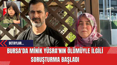 Bursa'da Minik Yüsra'nın Ölümüyle İlgili Soruşturma Başladı
