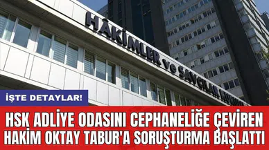 HSK adliye odasını cephaneliğe çeviren hakim Oktay Tabur'a soruşturma başlattı