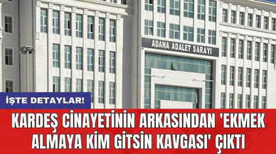 Kardeş c*nayetinin arkasından 'ekmek almaya kim gitsin kavgası' çıktı