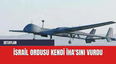İsrail Ordusu Kendi İHA'sını Vurdu