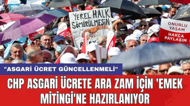 CHP asgari ücrete ara zam için 'Emek Mitingi'ne hazırlanıyor