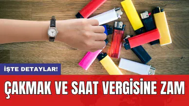 Çakmak ve saat vergisine zam