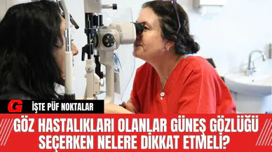 Göz hastalıkları olanlar güneş gözlüğü seçerken nelere dikkat etmeli? İşte püf noktalar