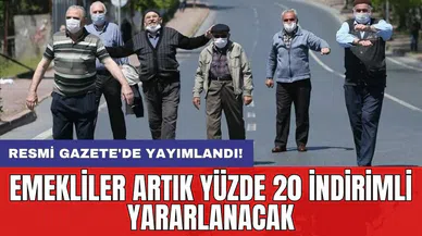 Resmi Gazete'de yayımlandı! Emekliler artık yüzde 20 indirimli yararlanacak