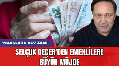 Selçuk Geçer'den emeklilere büyük müjde: 'Maaşlara dev zam!'