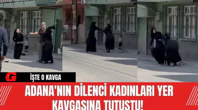 Adana'nın dilenci kadınları yer kavgasına tutuştu!