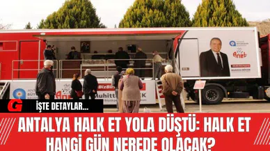 Antalya Halk Et Yola Düştü: Halk Et Hangi Gün Nerede Olacak?