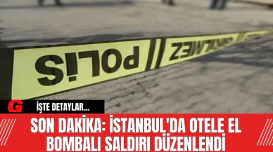 Son Dakika: İstanbul'da otele el bombalı saldırı düzenlendi