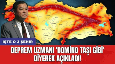 Deprem uzmanı 'domino taşı gibi' diyerek açıkladı! İşte o 3 şehir