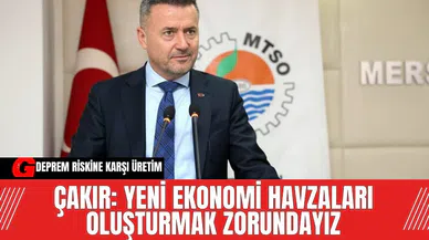 Çakır: Yeni ekonomi havzaları oluşturmak zorundayız